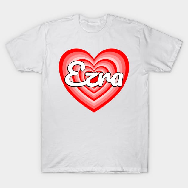 I Love Ezra Heart Ezra Name Funny Ezra T-Shirt by Popular Objects™